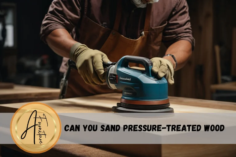 Can You Sand PressureTreated Wood?